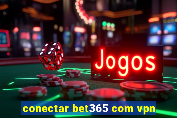 conectar bet365 com vpn